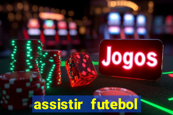 assistir futebol multi max
